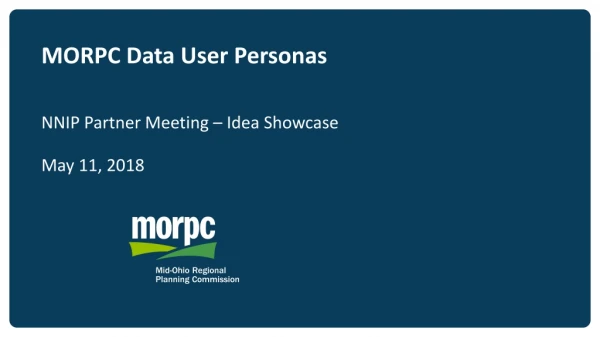 MORPC Data User Personas NNIP Partner Meeting – Idea Showcase May 11, 2018