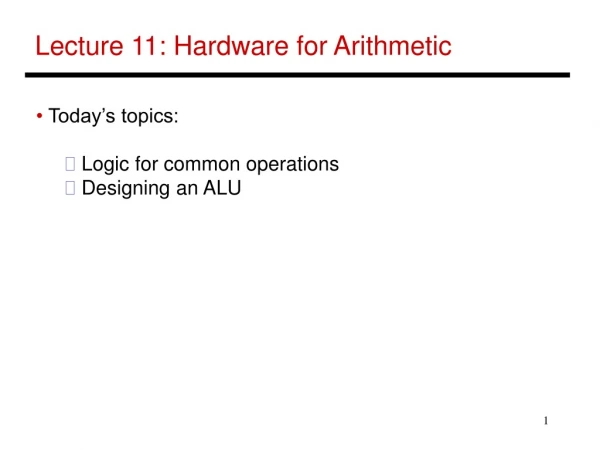 Lecture 11: Hardware for Arithmetic