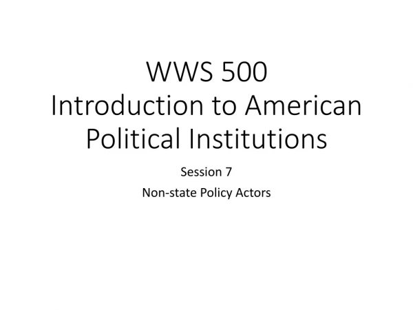 WWS 500 Introduction to American Political Institutions