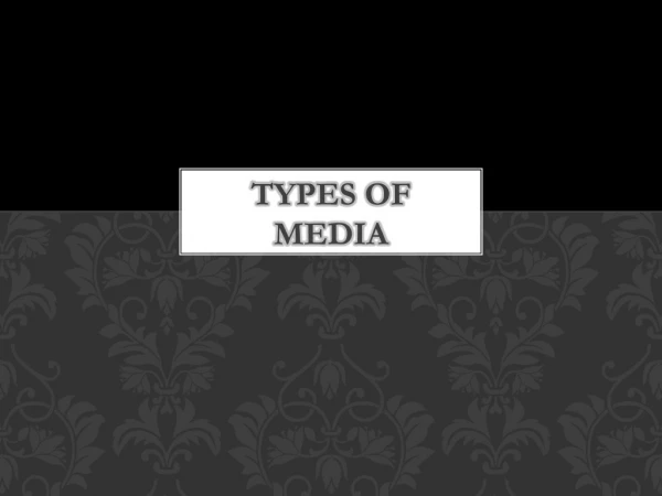 TYPES OF MEDIa