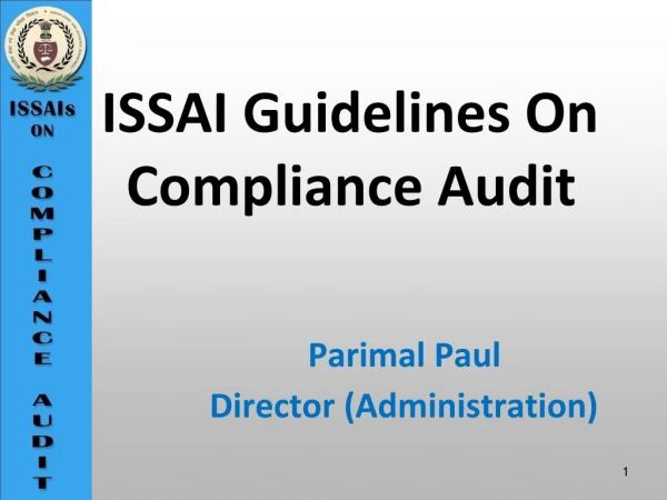 ISSAI Guidelines On Compliance Audit Parimal Paul Director (Administration)