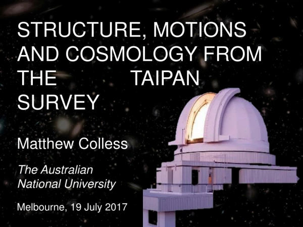 STRUCTURE, MOTIONS AND COSMOLOGY FROM THE TAIPAN SURVEY