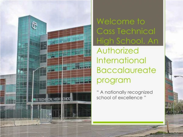 Welcome to Cass Technical High School. An Authorized International Baccalaureate program