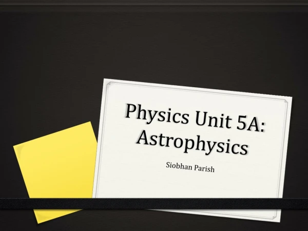 Physics Unit 5A: Astrophysics