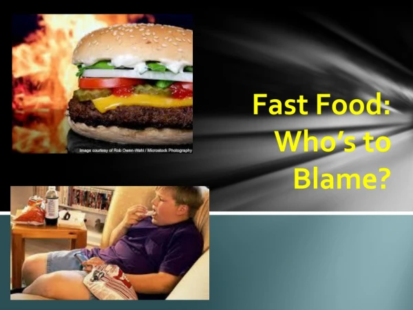 Fast Food: Who’s to Blame?