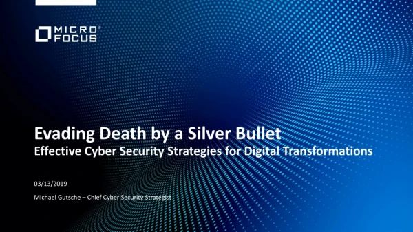Evading Death by a Silver Bullet Effective Cyber Security Strategies for Digital Transformations