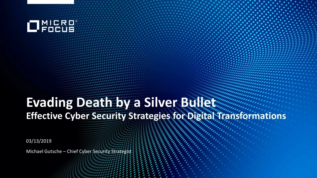 evading death by a silver bullet effective cyber security strategies for digital transformations