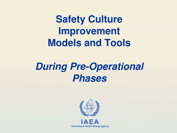 Safety Culture Improvement Models and Tools During Pre-Operational Phases