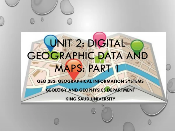 Unit 2: DIGITAL GEOGRAPHIC DATA AND MAPS: Part 1