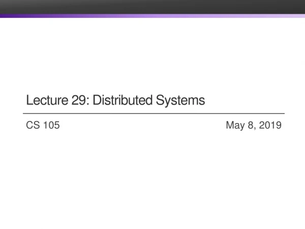 Lecture 29: Distributed Systems