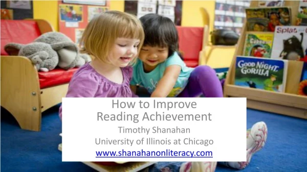 How to Improve Reading Achievement Timothy Shanahan