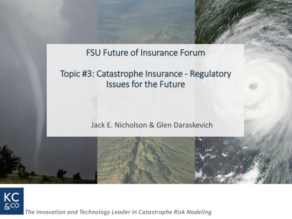 FSU Future of Insurance Forum Topic #3: Catastrophe Insurance - Regulatory Issues for the Future