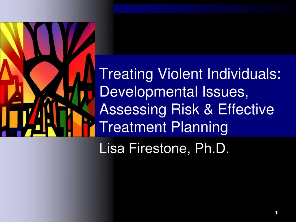 treating violent individuals developmental issues assessing risk effective treatment planning