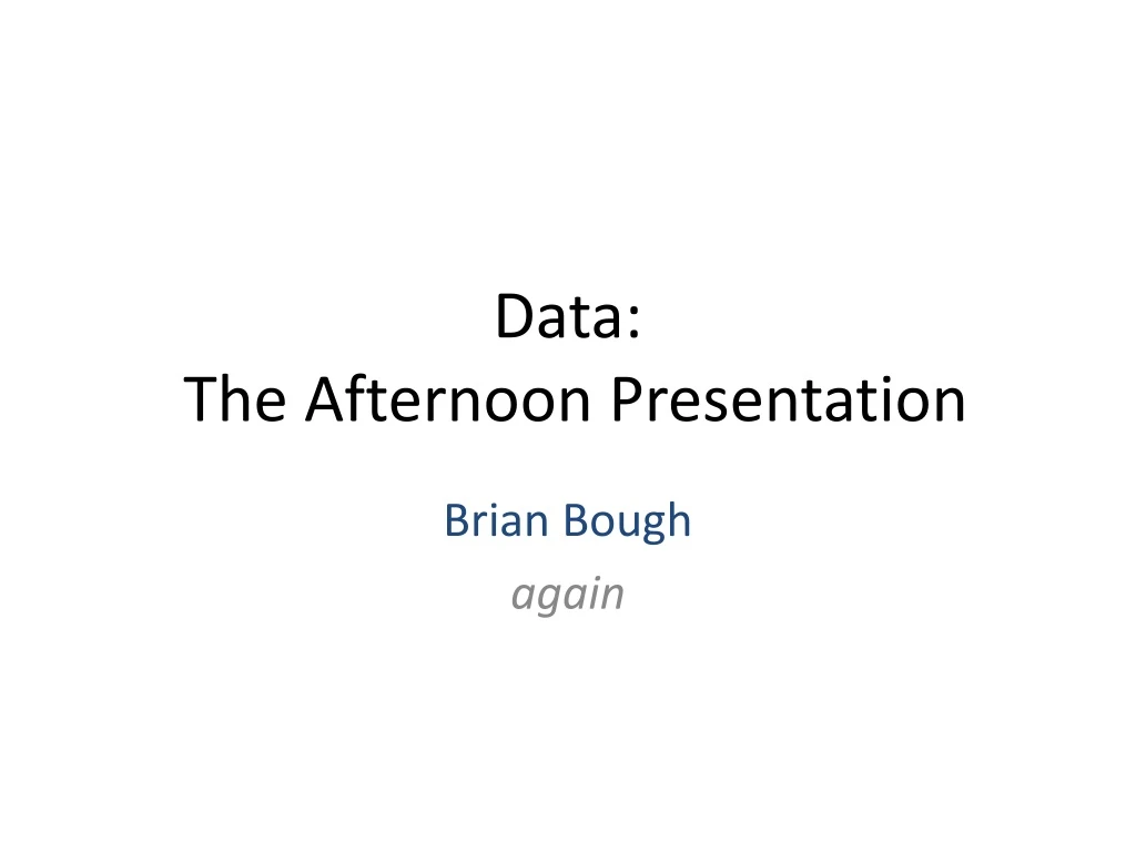 data the afternoon presentation