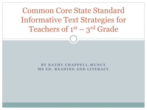 Common Core State Standard Informative Text Strategies for Teachers of 1 st – 3 rd Grade