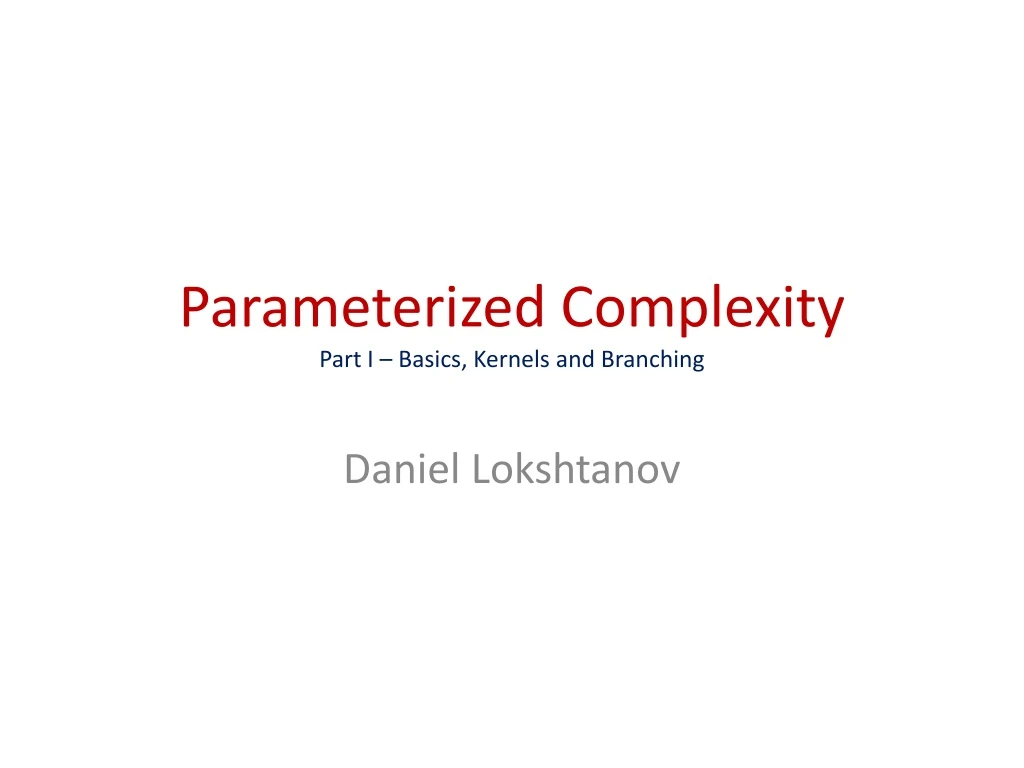 parameterized complexity part i basics kernels and branching