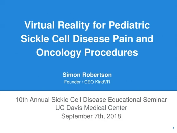 Virtual Reality for Pediatric Sickle Cell Disease Pain and Oncology Procedures Simon Robertson