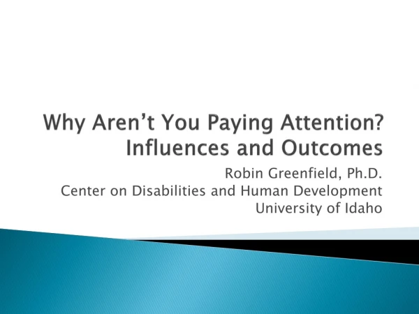 Why Aren’t You Paying Attention? Influences and Outcomes