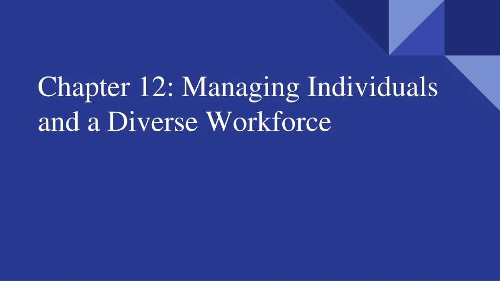 chapter 12 managing individuals and a diverse workforce