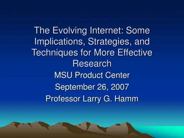 The Evolving Internet: Some Implications, Strategies, and Techniques for More Effective Research