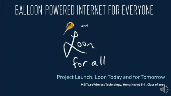 Project Launch: Loon Today and for Tomorrow