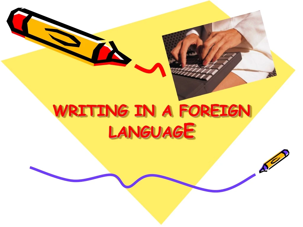 writing in a foreign languag e