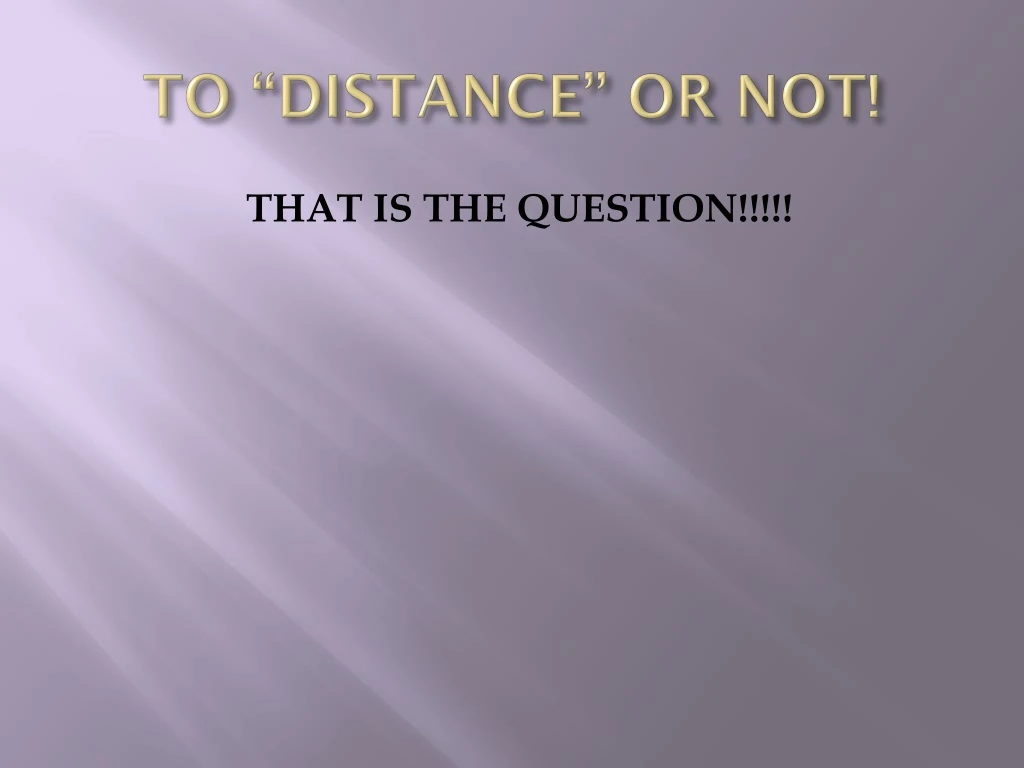 to distance or not