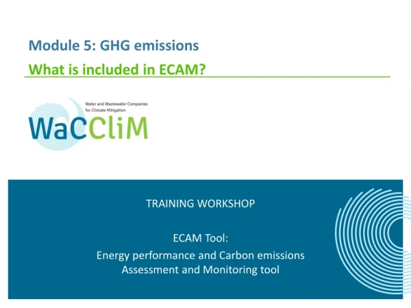 Module 5: GHG emissions What is i ncluded in ECAM?