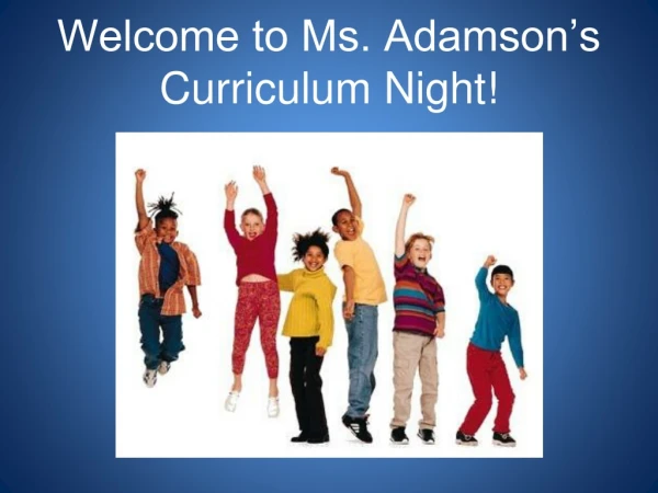 Welcome to Ms. Adamson’s Curriculum Night!