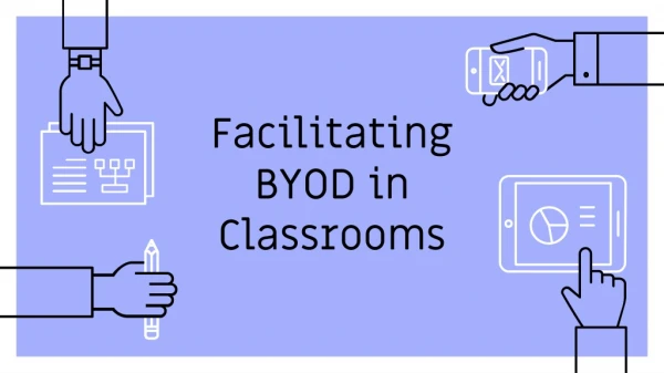 Facilitating BYOD in Classrooms