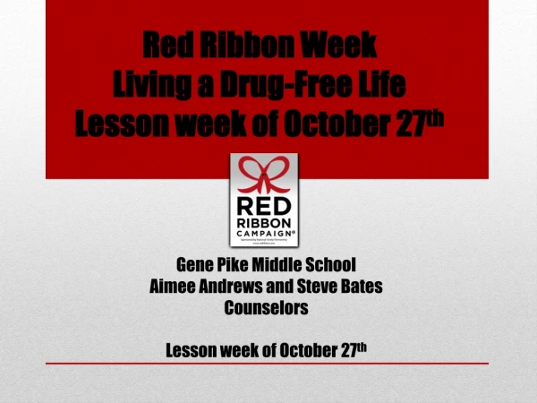 Red Ribbon Week Living a Drug-Free Life Lesson week of October 27 th