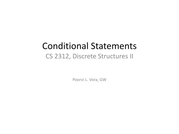 Conditional Statements CS 2312, Discrete Structures II