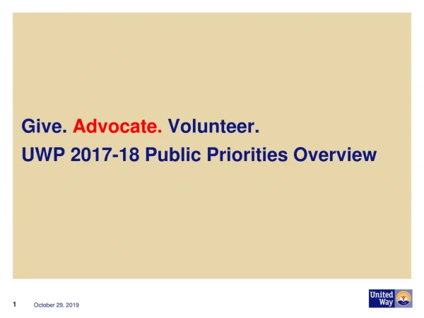 Give. Advocate. Volunteer. UWP 2017-18 Public Priorities Overview
