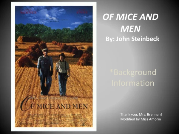 OF MICE AND 	MEN By: John Steinbeck *Background Information Thank you, Mrs. Brennan!