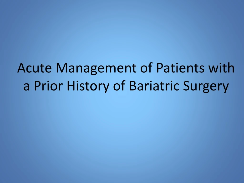 acute management of patients with a prior history of bariatric surgery