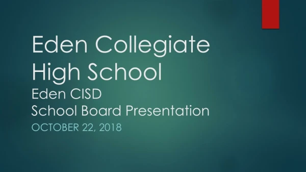 Eden Collegiate High School Eden CISD School Board Presentation