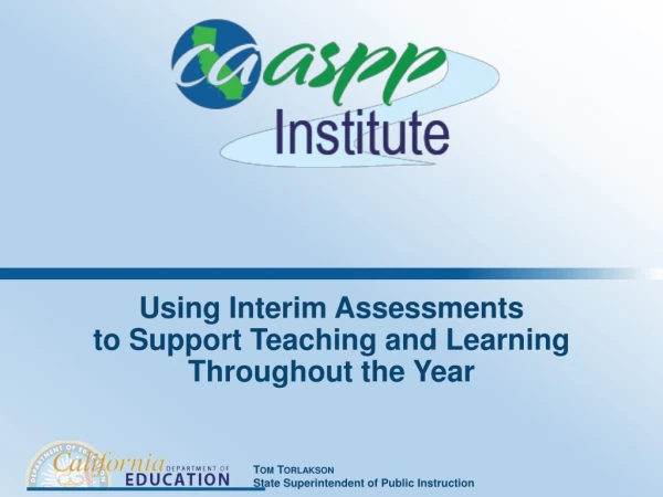 Using Interim Assessments to Support Teaching and Learning Throughout the Year
