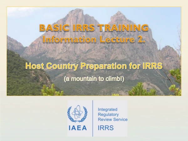 BASIC IRRS TRAINING Information Lecture 2.