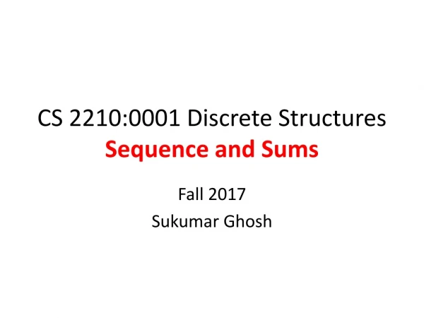 CS 2210:0001 Discrete Structures Sequence and Sums