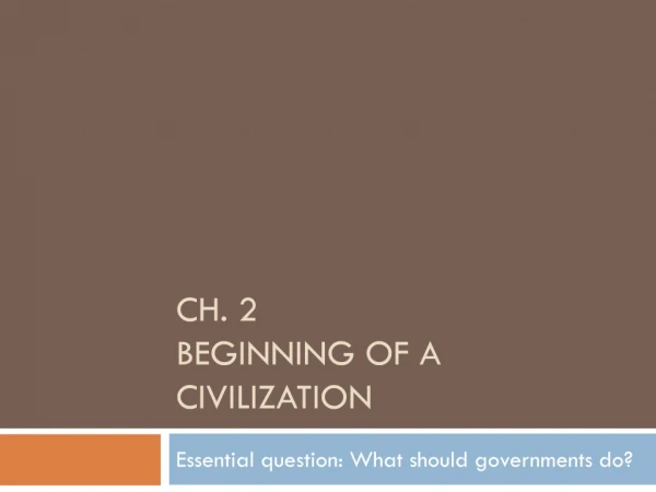 Ch. 2 Beginning of a Civilization