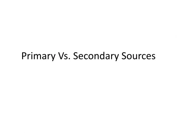 Primary Vs. Secondary Sources