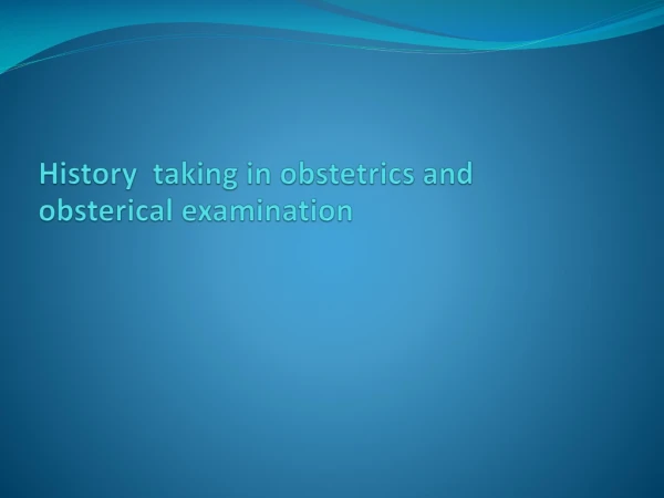 History taking in obstetrics and obsterical examination