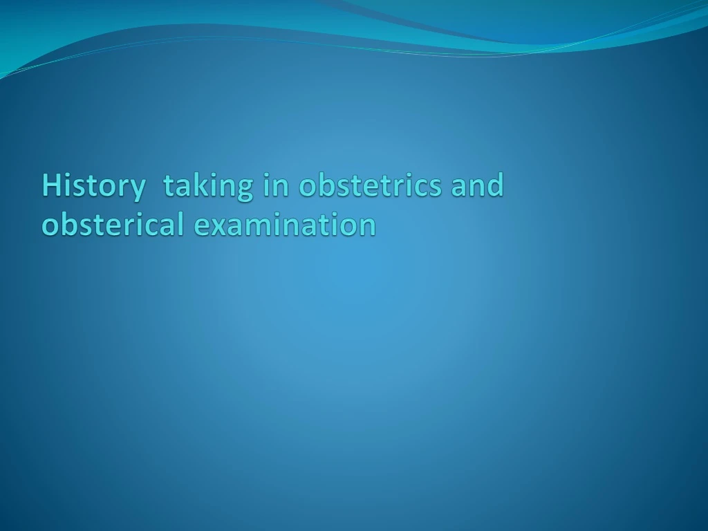 history taking in obstetrics and obsterical examination