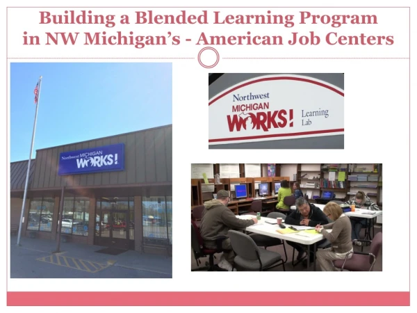 Building a Blended Learning Program in NW Michigan’s - American Job Centers