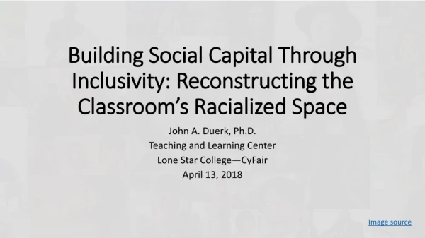 Building Social Capital Through Inclusivity: Reconstructing the Classroom’s Racialized Space