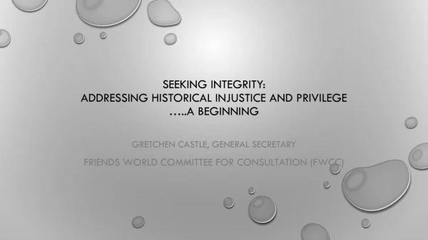 Seeking integrity: addressing Historical injustice and privilege …..a beginning