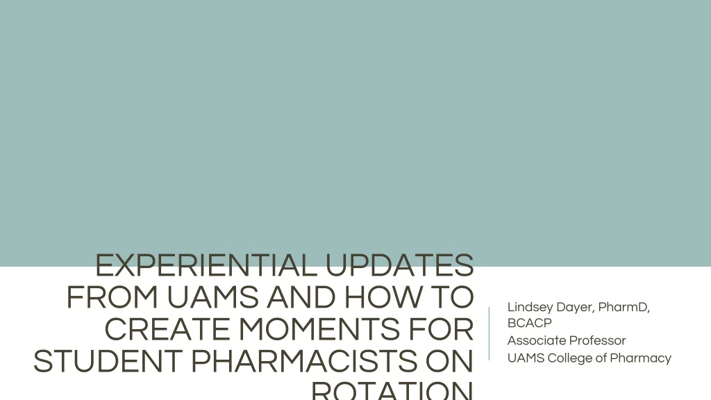 experiential updates from uams and how to create moments for student pharmacists on rotation