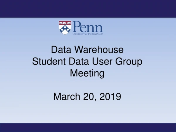 Data Warehouse Student Data User Group Meeting March 20, 2019