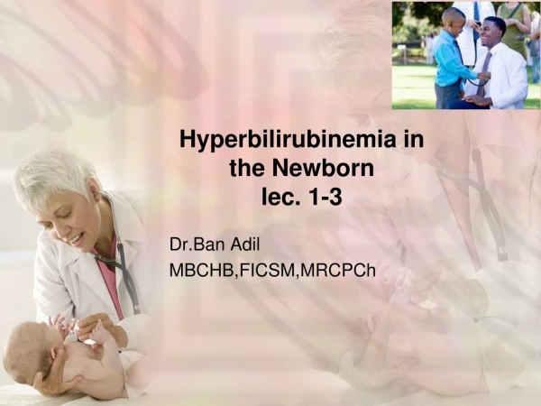 Hyperbilirubinemia in the Newborn lec . 1-3