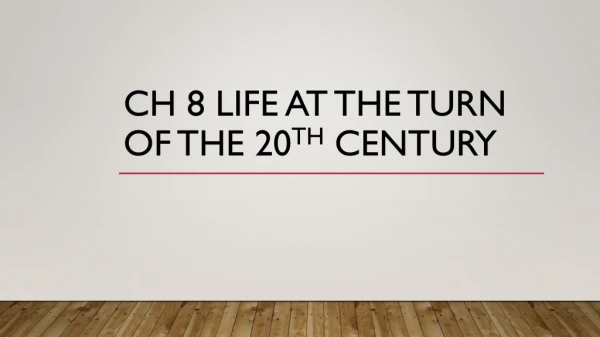 Ch 8 Life at the turn of the 20 th century